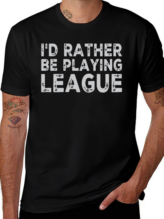 Id Rather Be Playing League T-Shirt - Gamer Apparel
