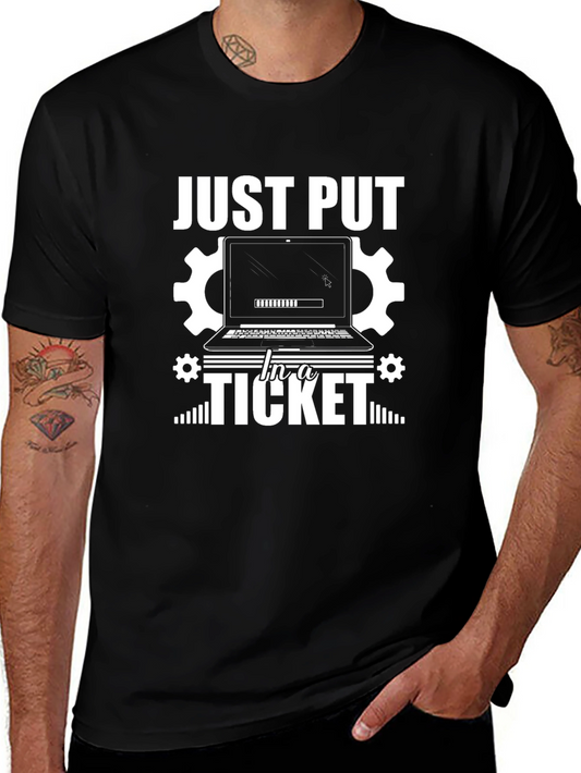 Just Put In a Ticket T-Shirt - Funny IT Support Tee