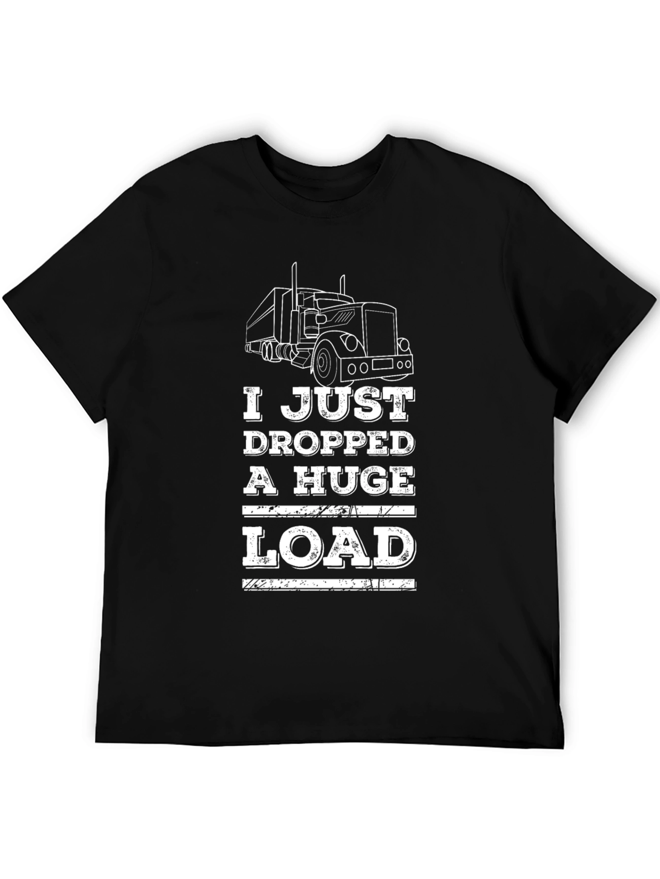I Just Dropped A Huge Load Trucker T-Shirt