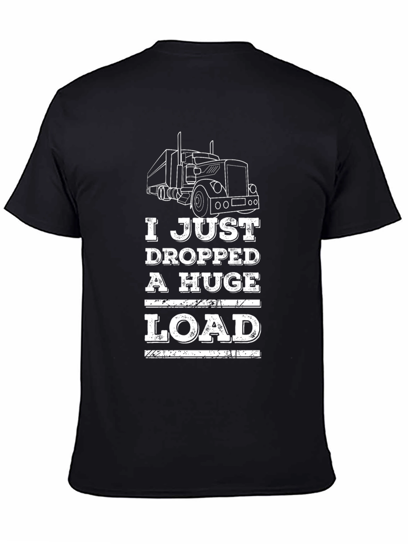 I Just Dropped A Huge Load Trucker T-Shirt