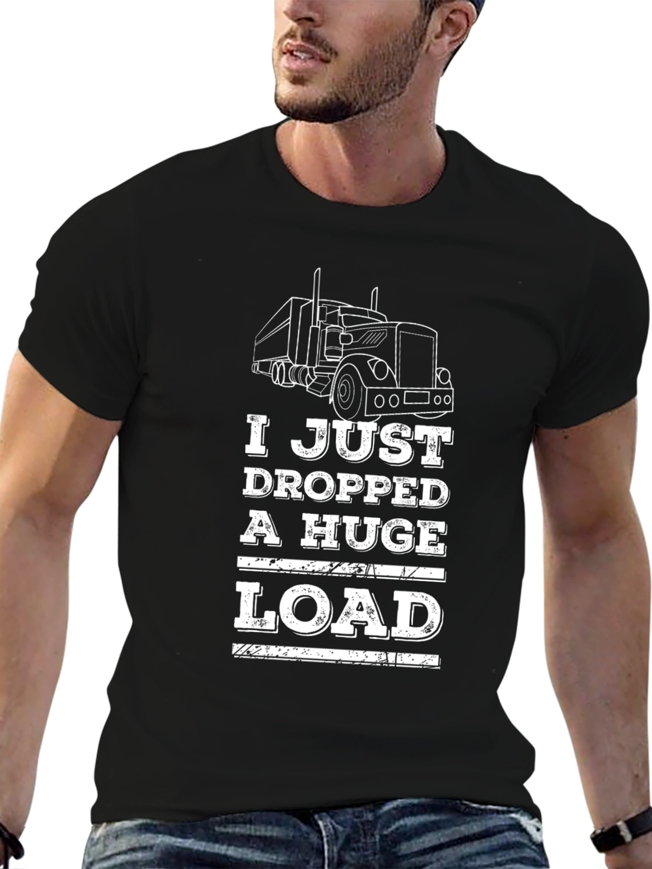 I Just Dropped A Huge Load Trucker T-Shirt