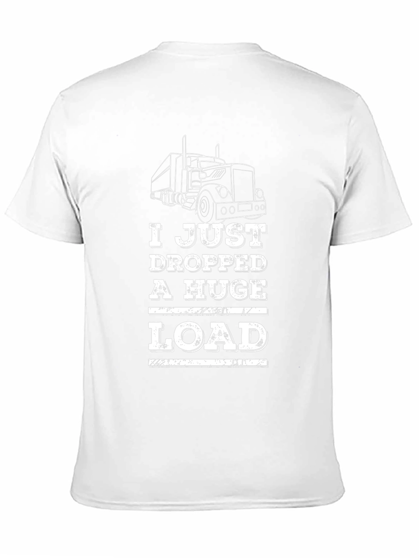 I Just Dropped A Huge Load Trucker T-Shirt