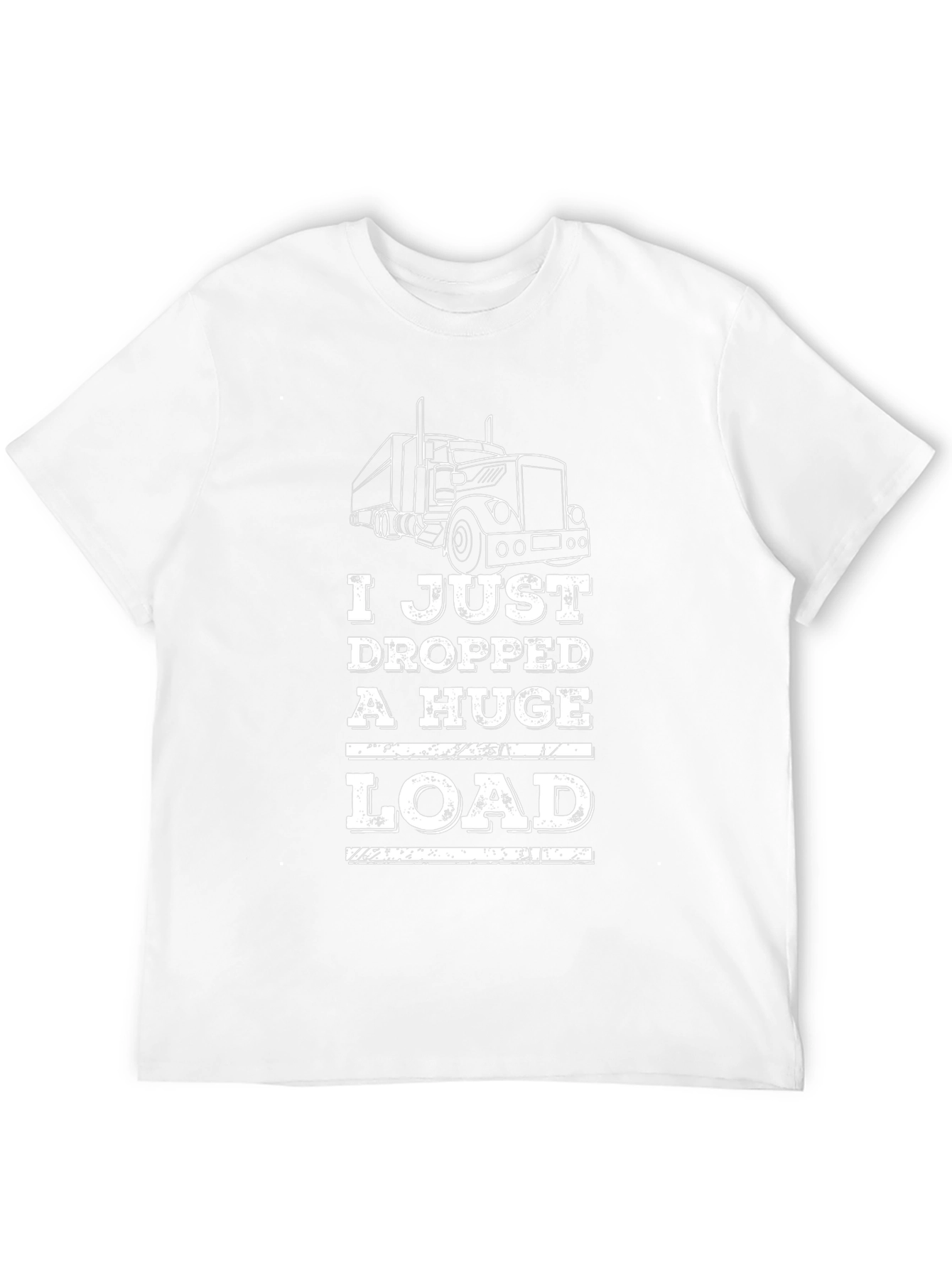 I Just Dropped A Huge Load Trucker T-Shirt