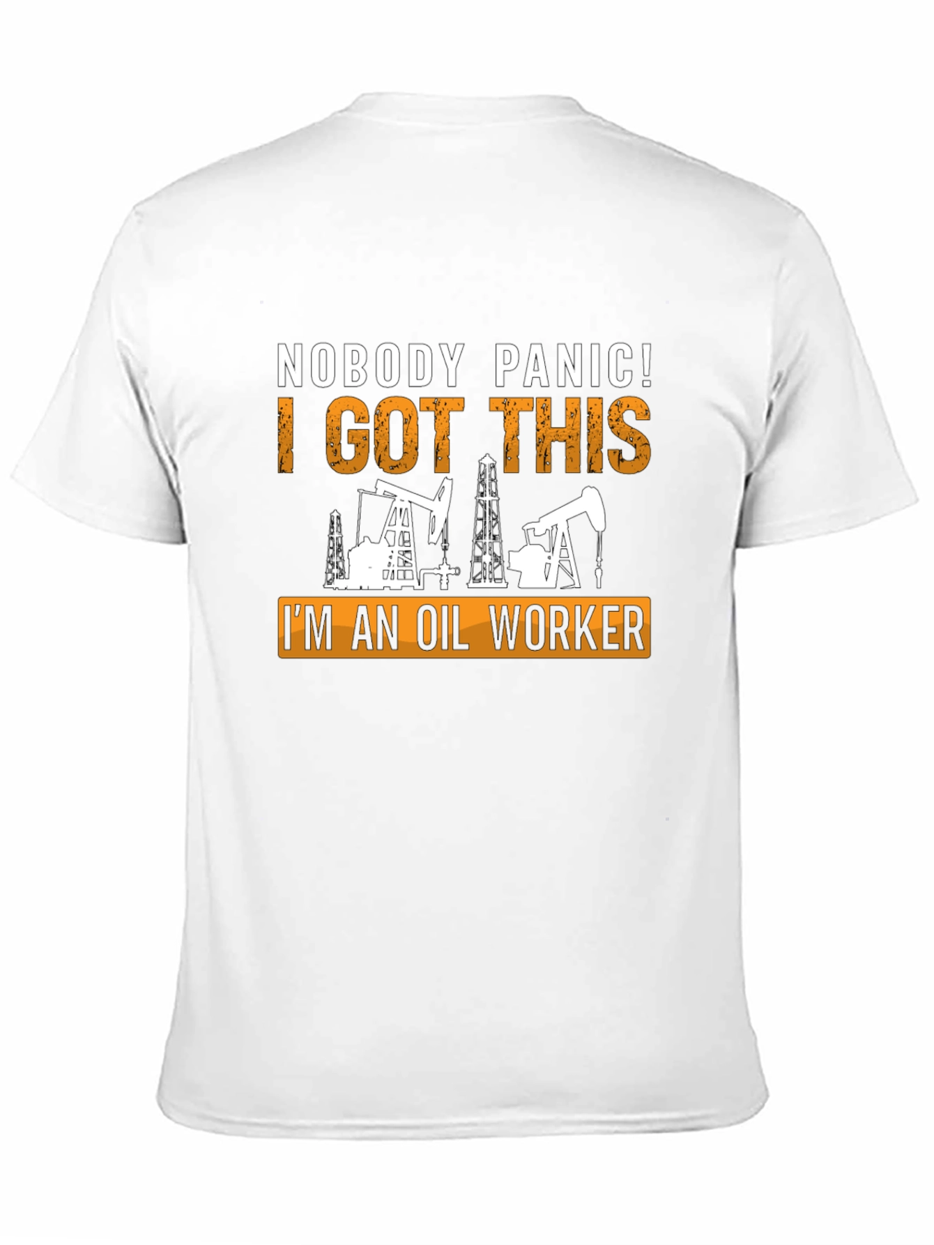 Oil Worker T-Shirt: Nobody Panic I Got This!