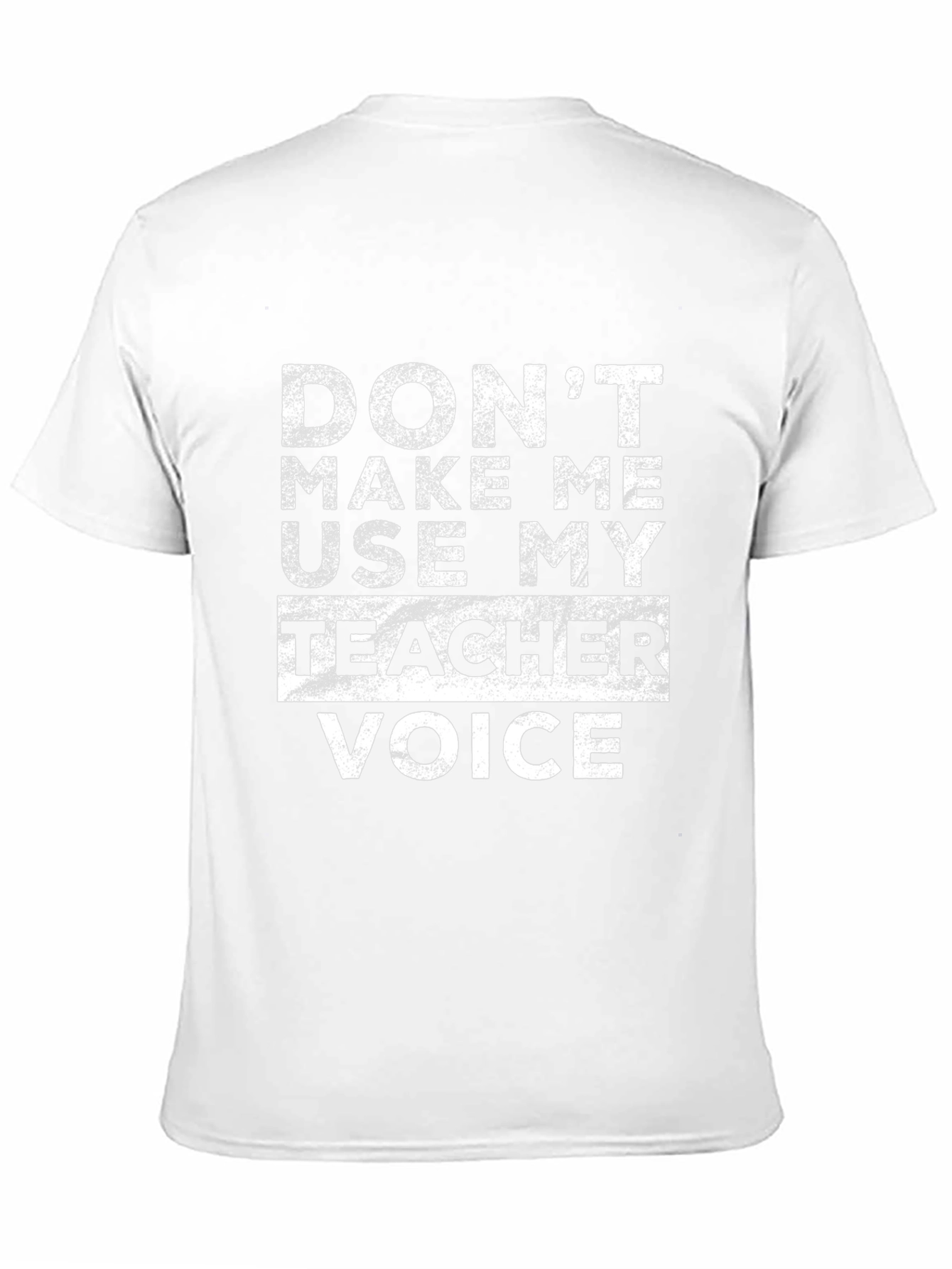 Dont Make Me Use My Teacher Voice Graphic Tee
