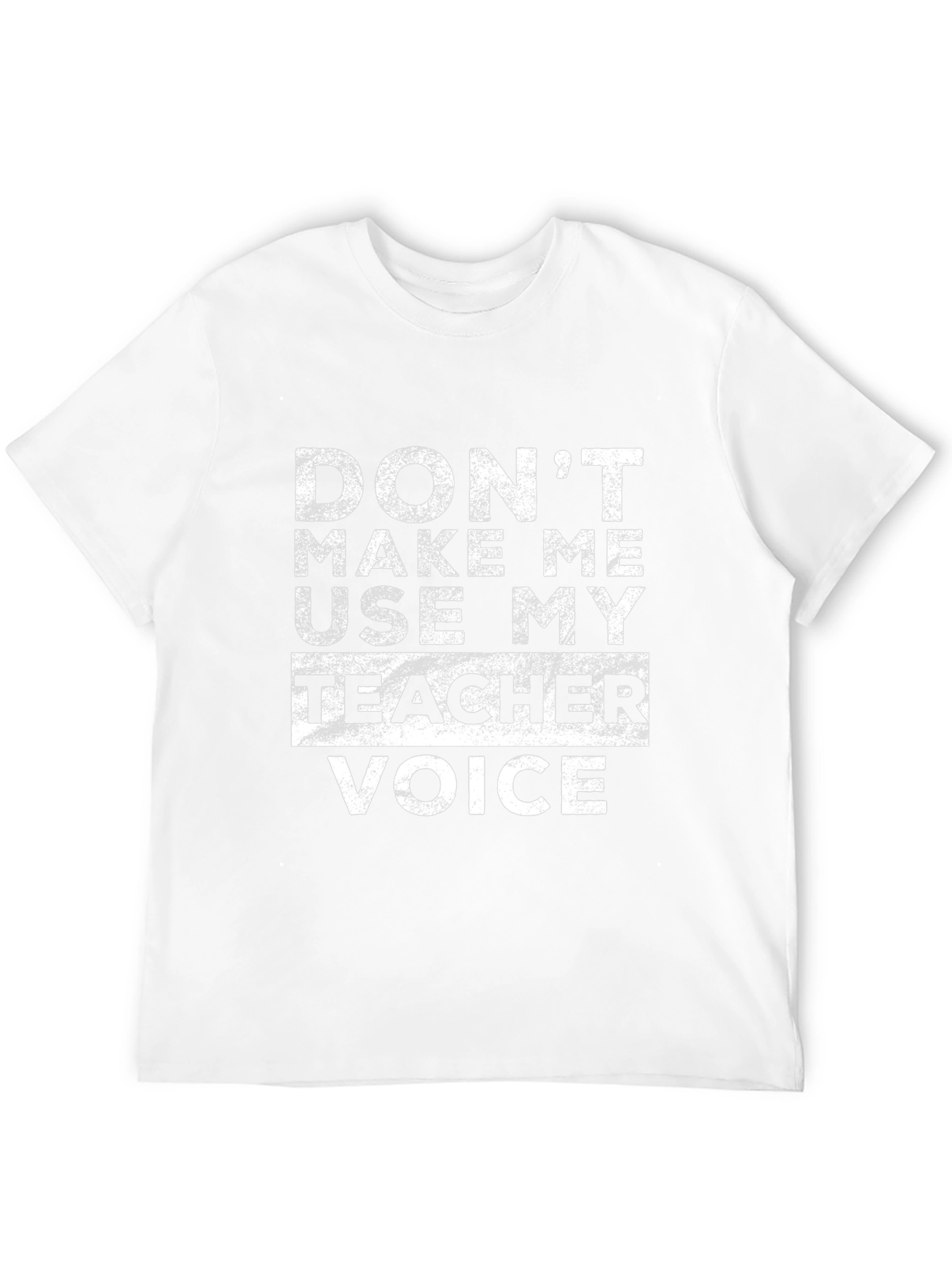 Dont Make Me Use My Teacher Voice Graphic Tee