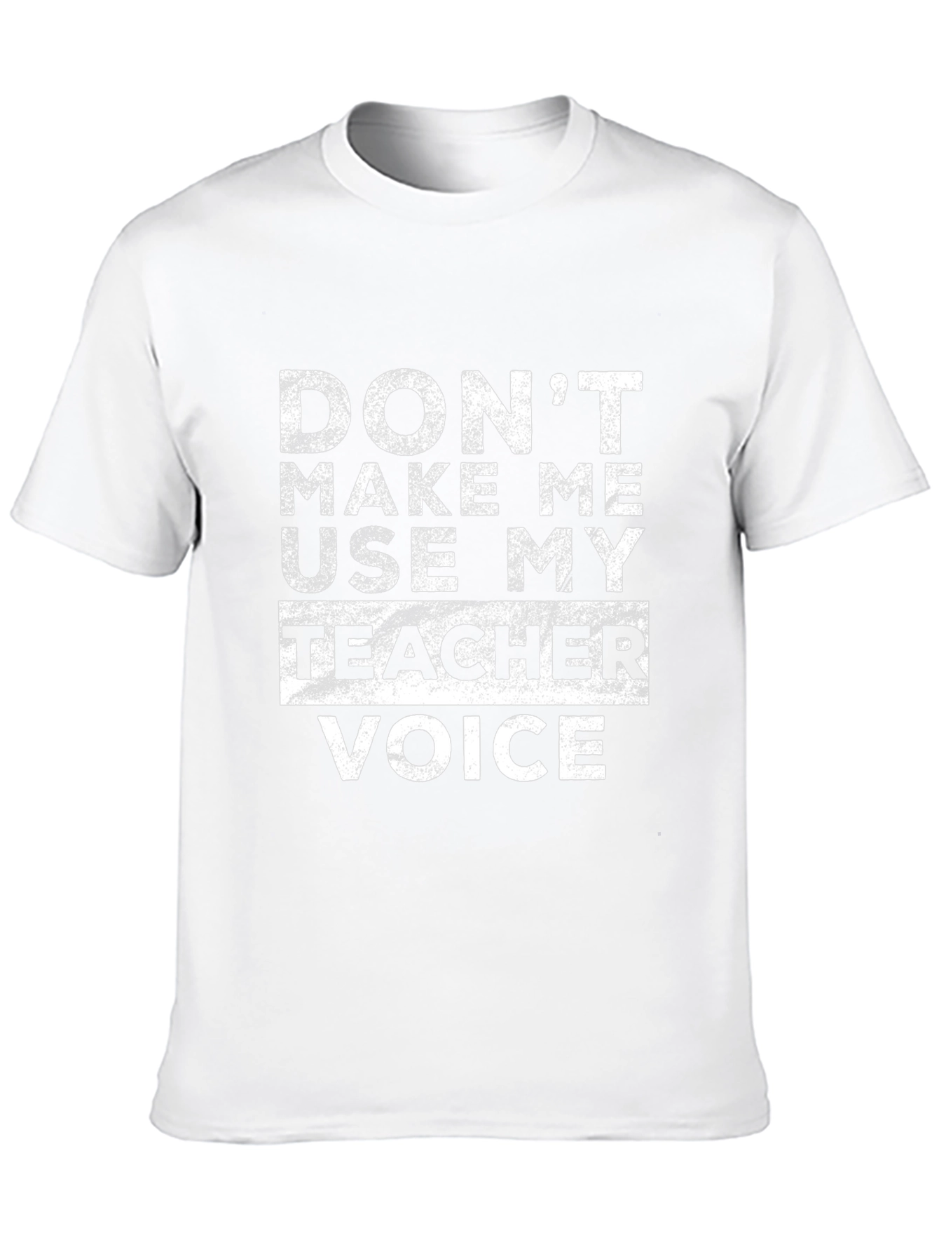 Dont Make Me Use My Teacher Voice Graphic Tee