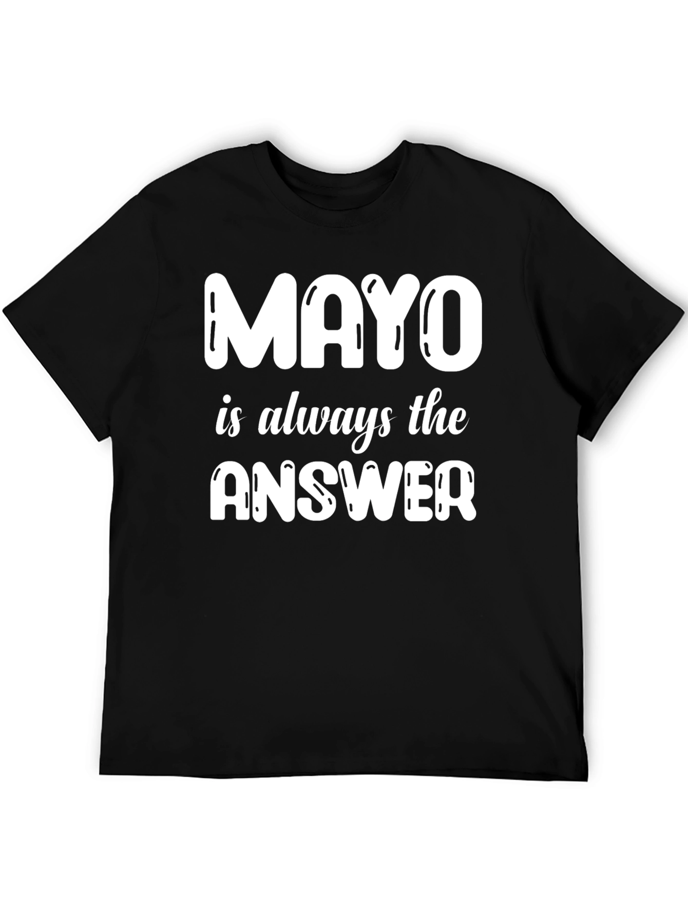 Mayo is Always the Answer T-Shirt