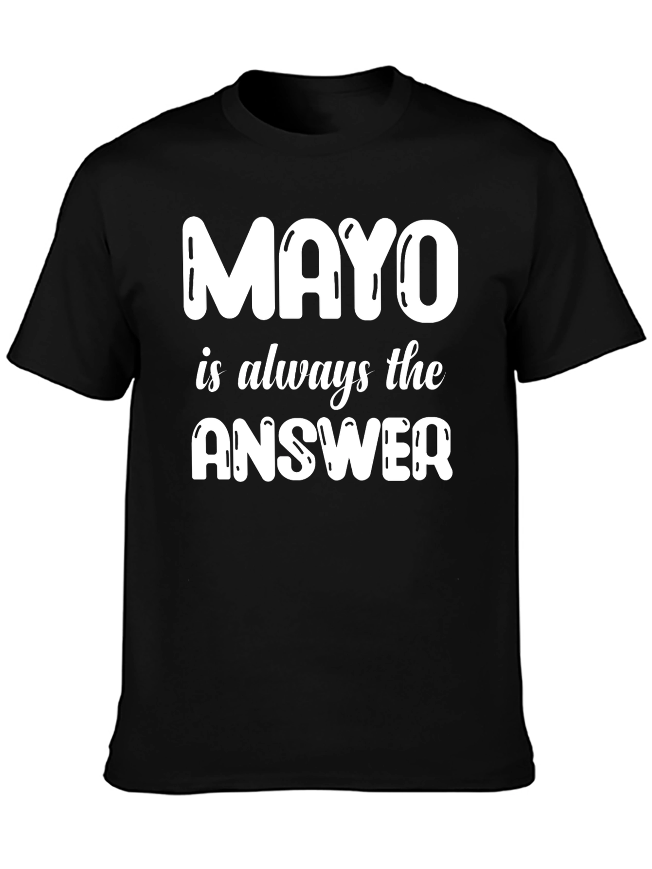 Mayo is Always the Answer T-Shirt