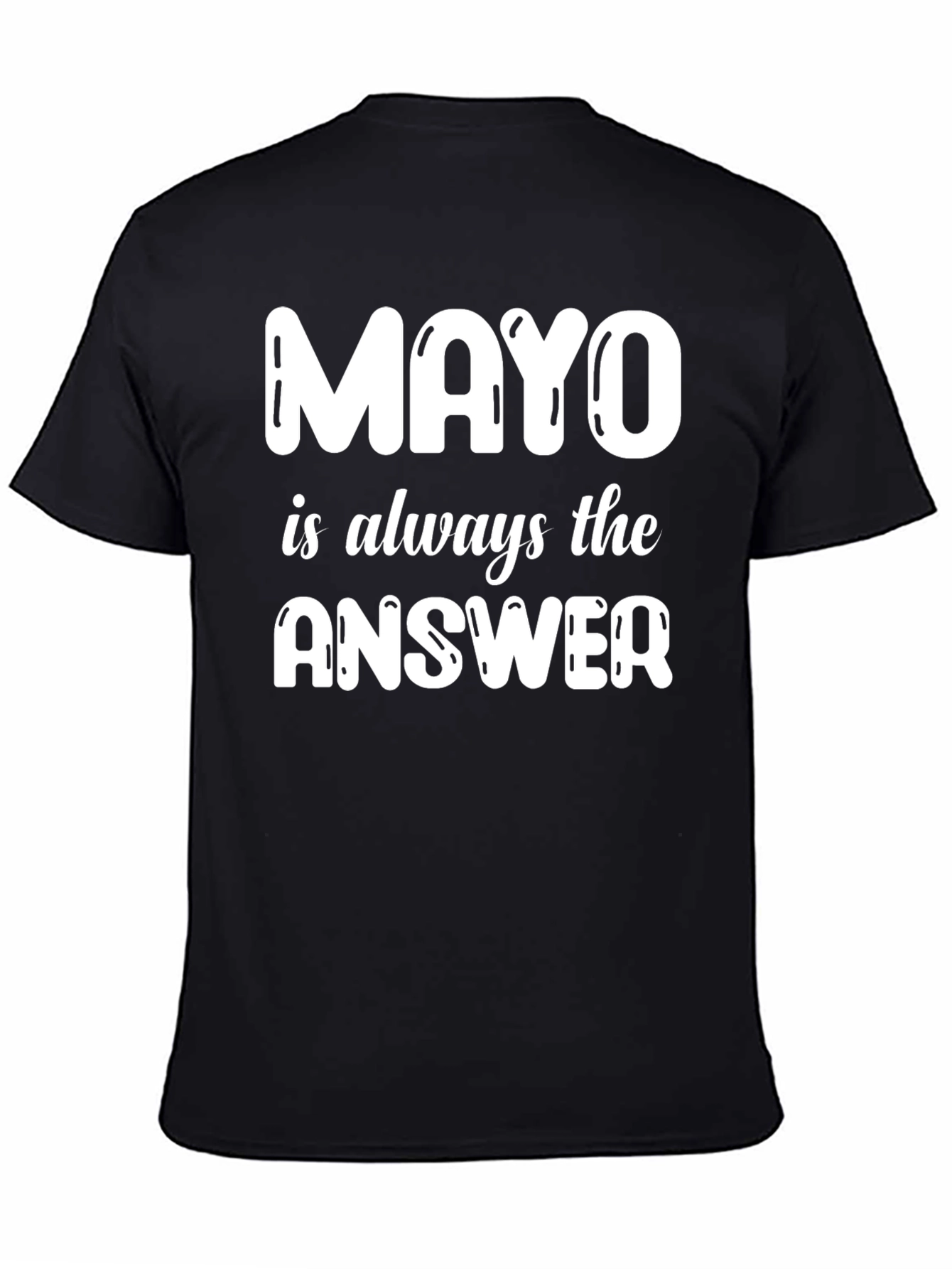 Mayo is Always the Answer T-Shirt
