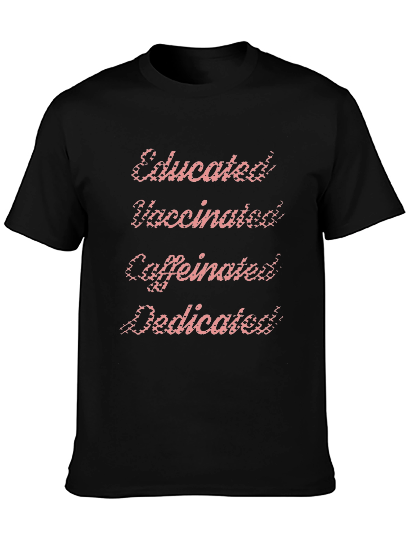 Educated Vaccinated Caffeinated Dedicated T-Shirt