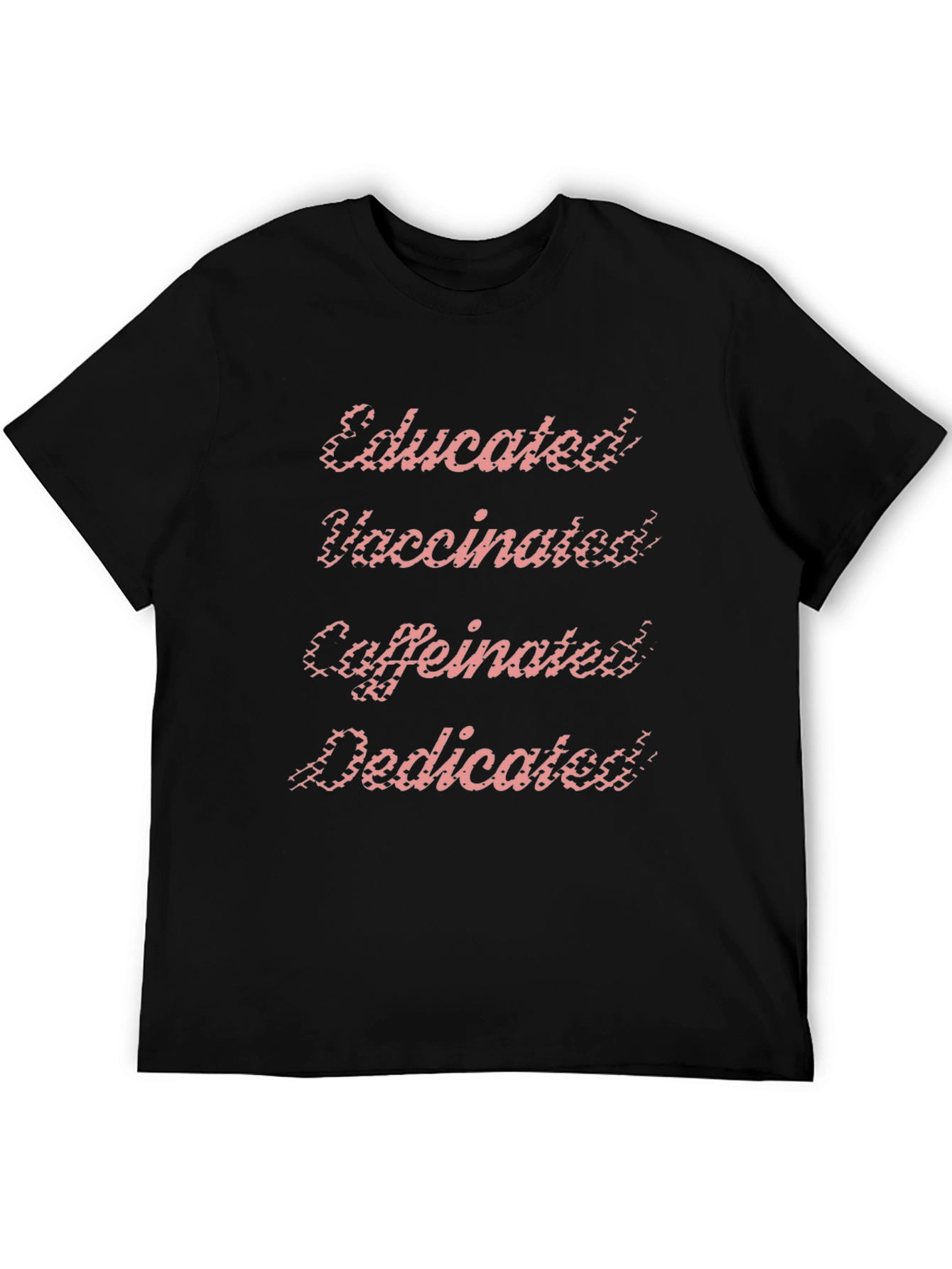 Educated Vaccinated Caffeinated Dedicated T-Shirt