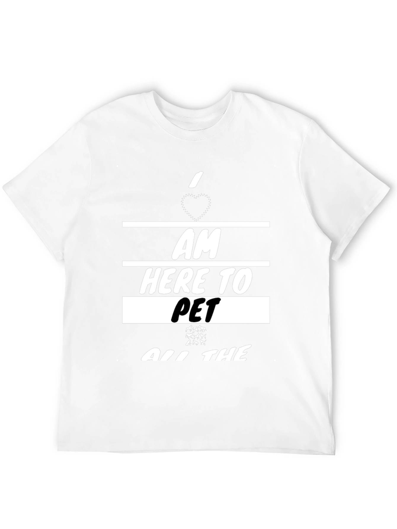 I am Here To Pet All The Animals T-Shirt