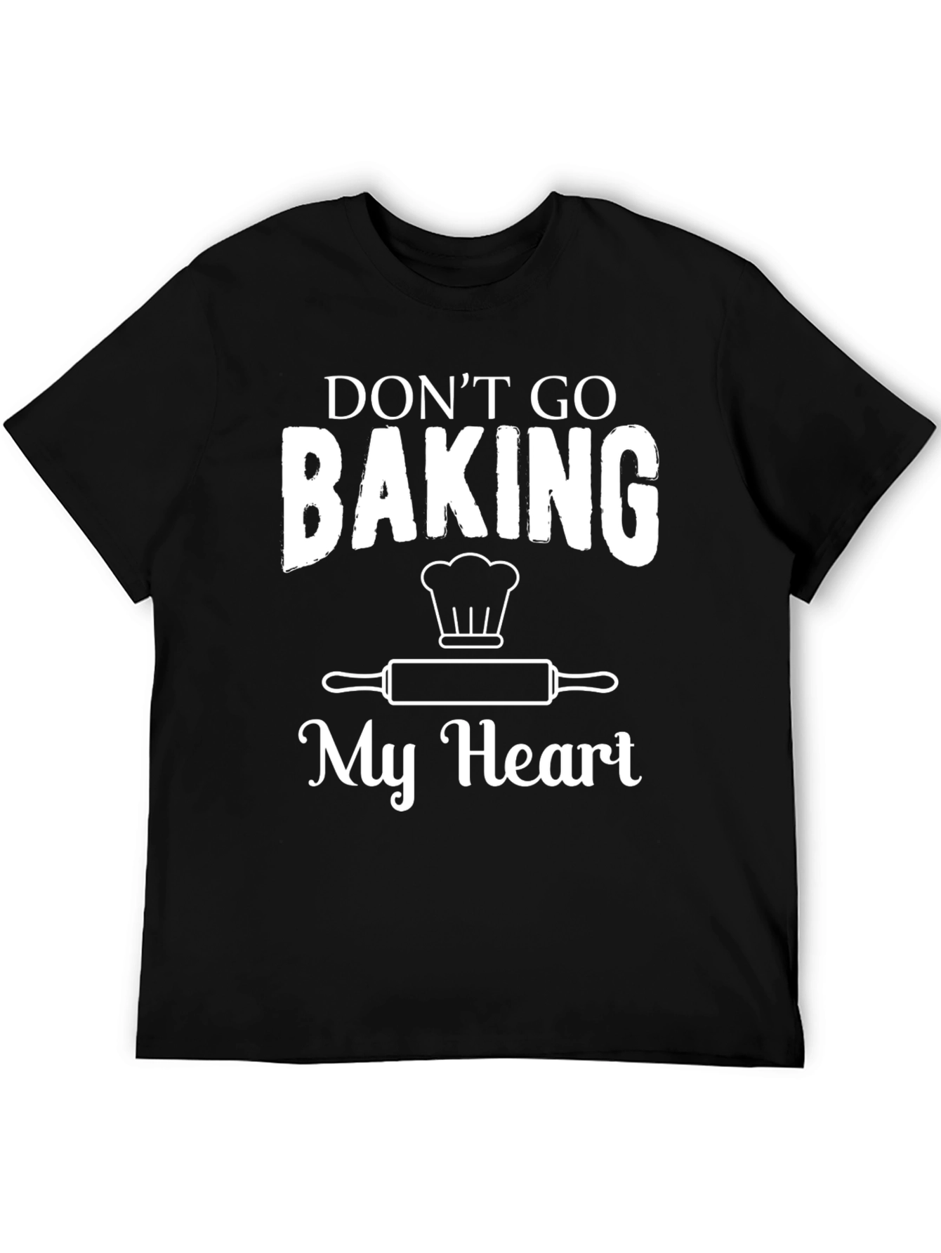 Dont Go Baking My Heart Graphic Tee