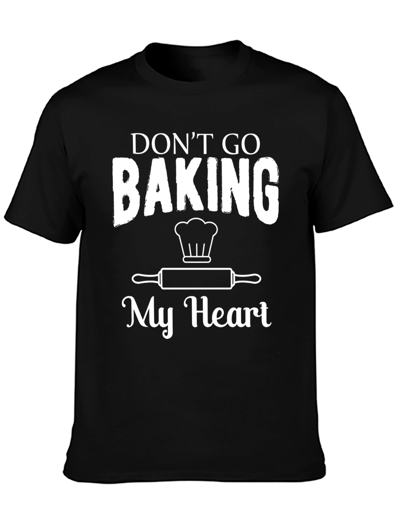 Dont Go Baking My Heart Graphic Tee