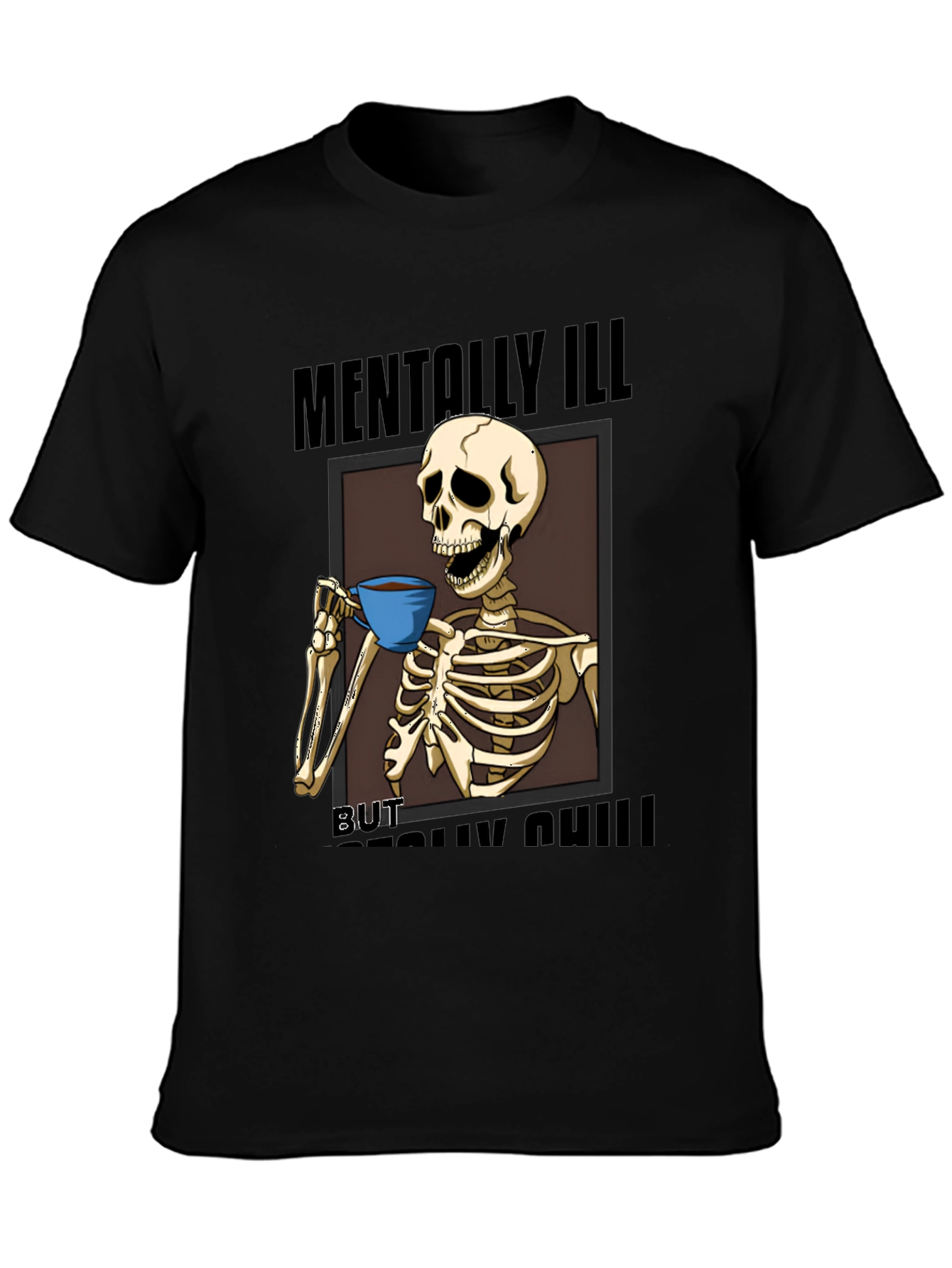 Mentally Ill But Really Chill Skeleton Graphic Tee