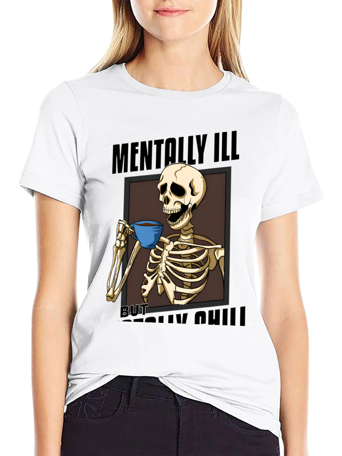 Mentally Ill But Really Chill Skeleton Graphic Tee