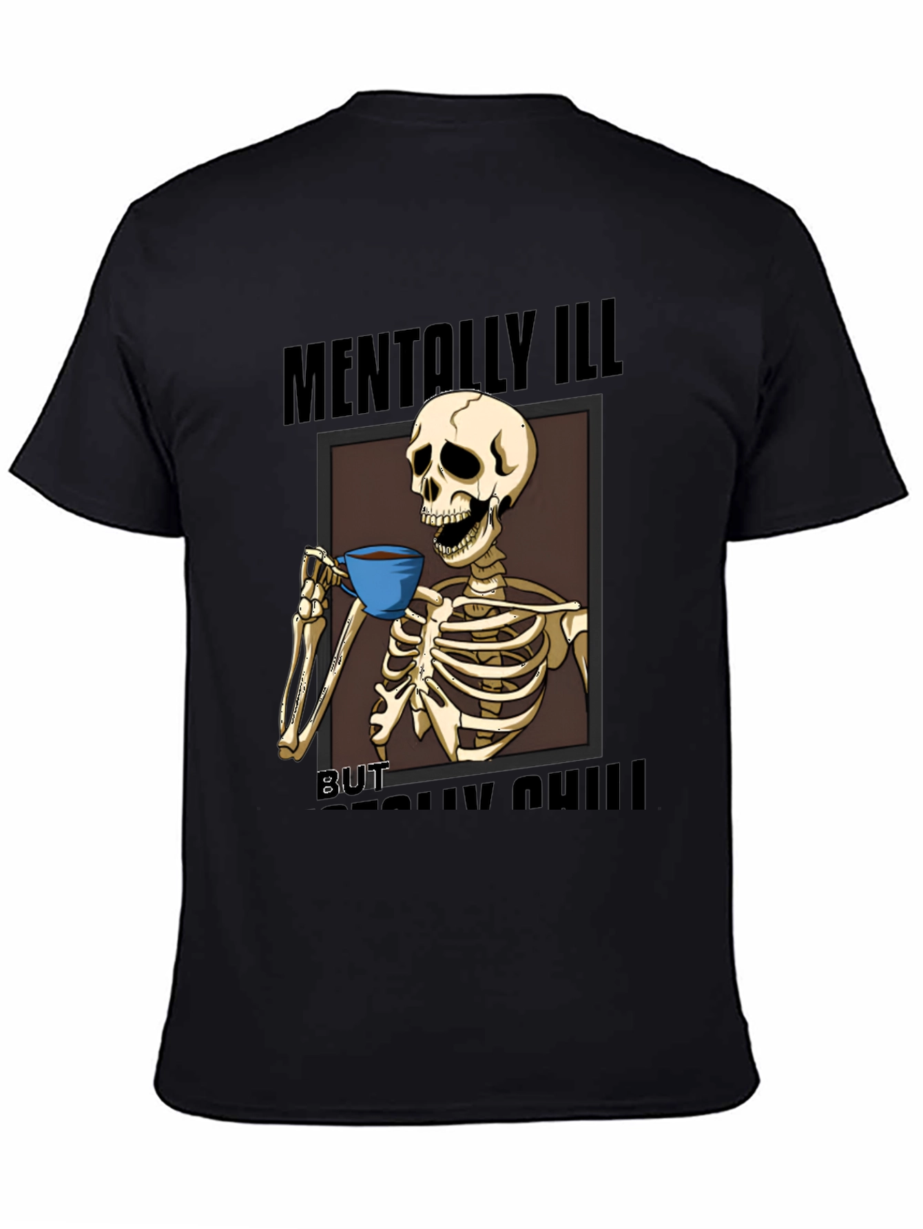 Mentally Ill But Really Chill Skeleton Graphic Tee