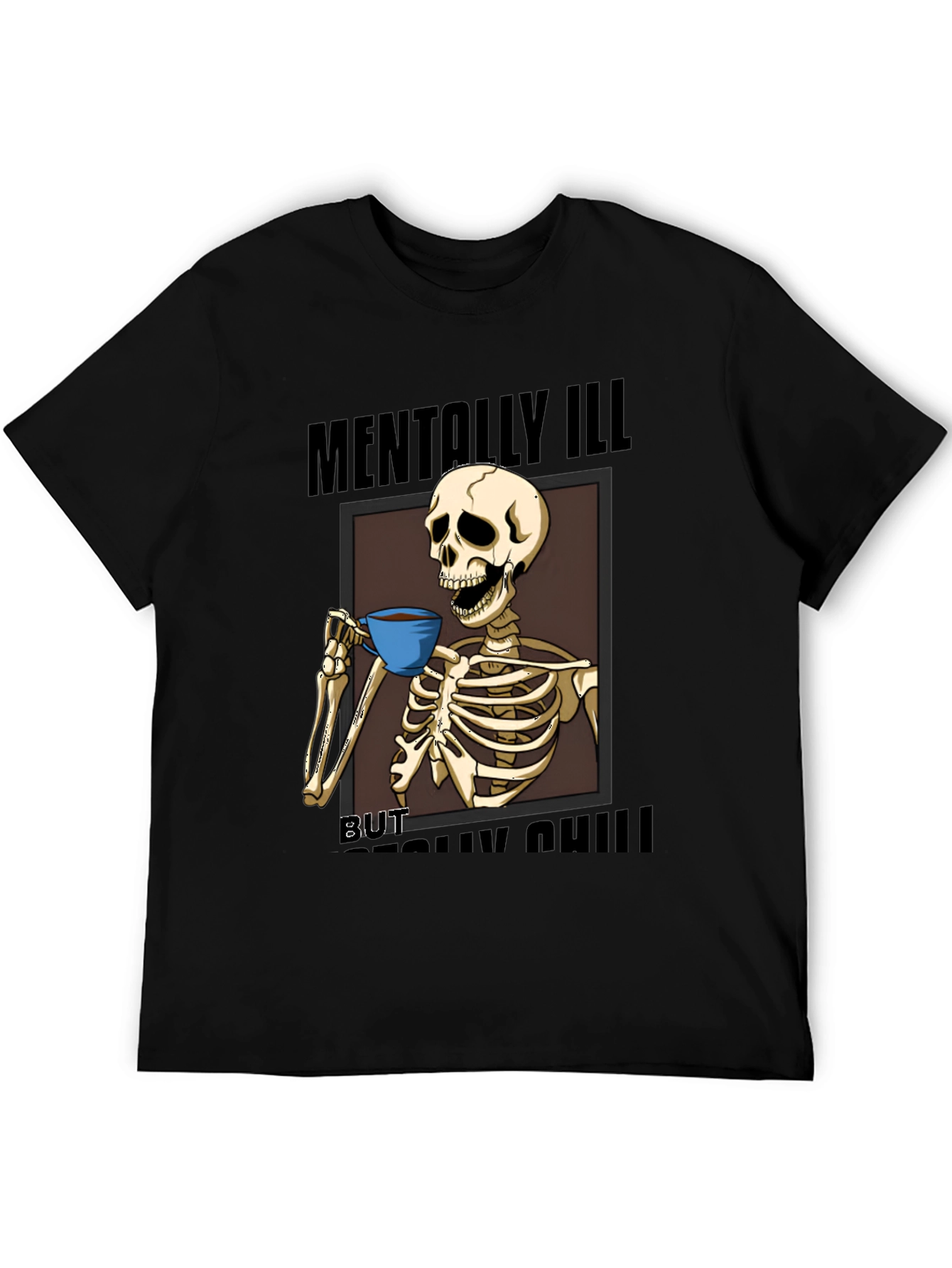 Mentally Ill But Really Chill Skeleton Graphic Tee