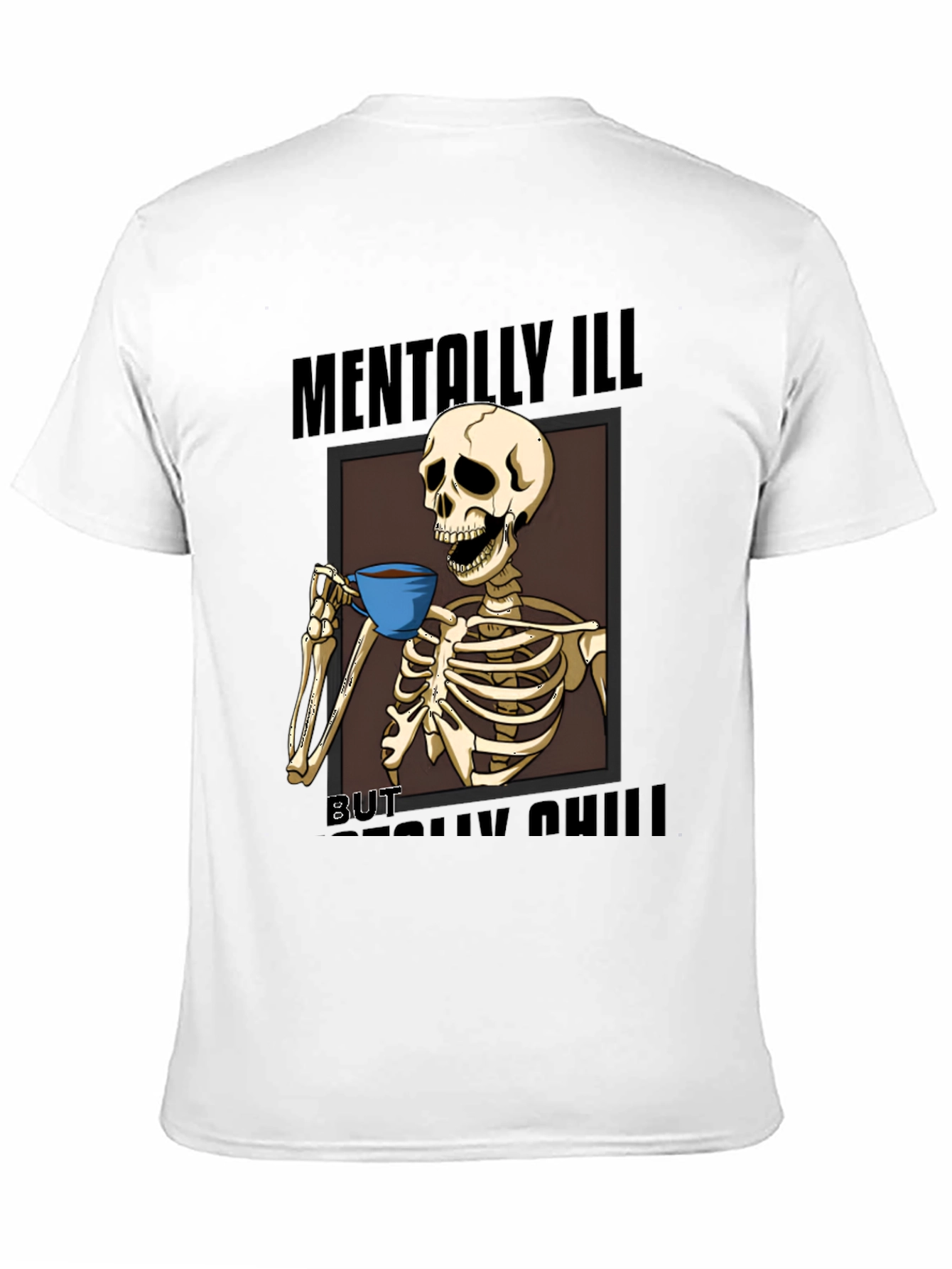 Mentally Ill But Really Chill Skeleton Graphic Tee