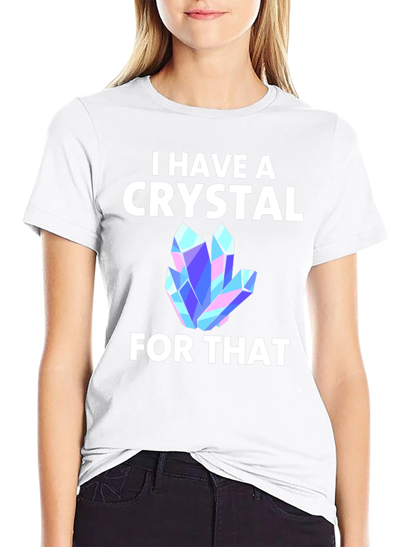 I Have A Crystal For That T-Shirt