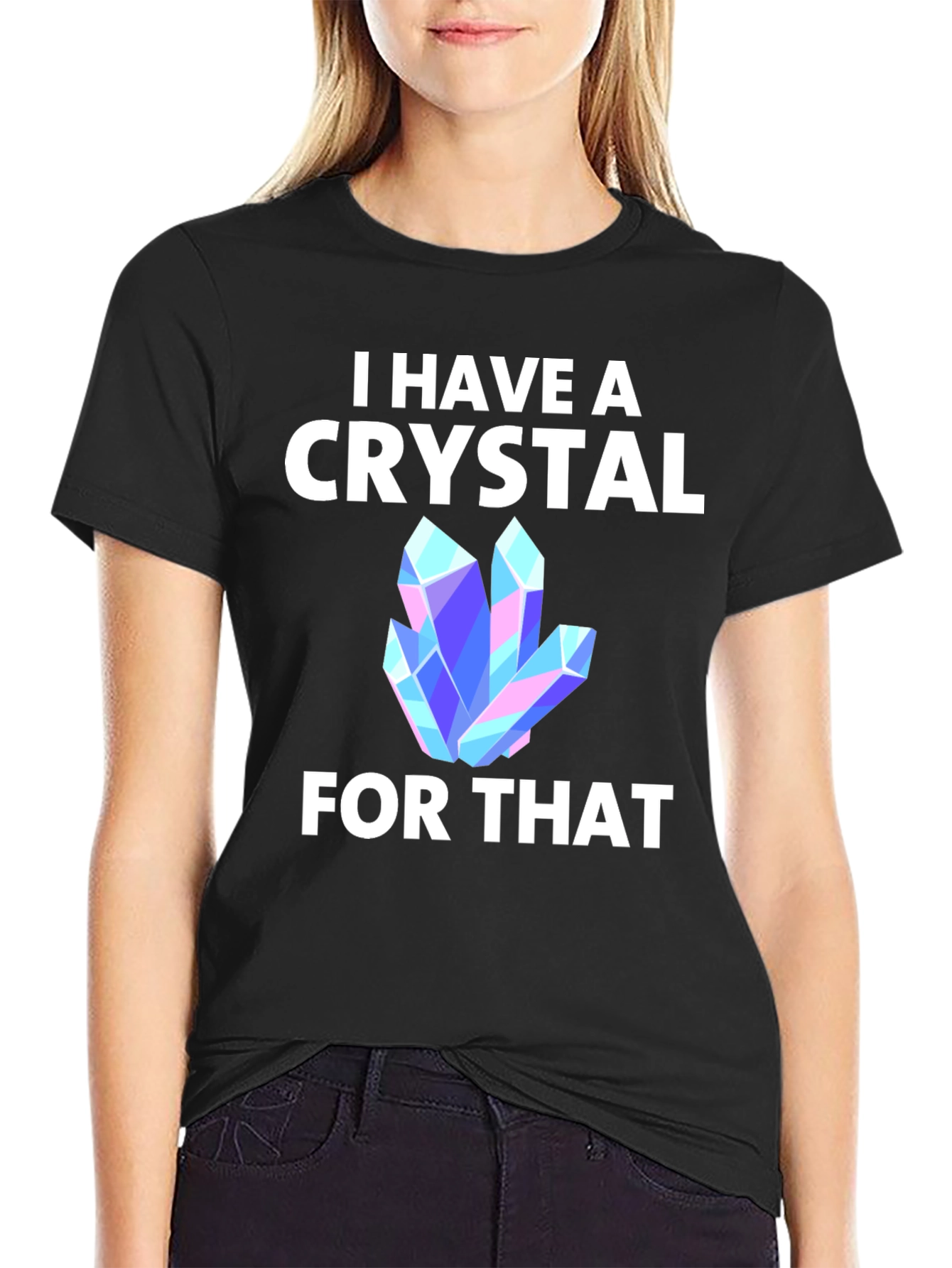 I Have A Crystal For That T-Shirt