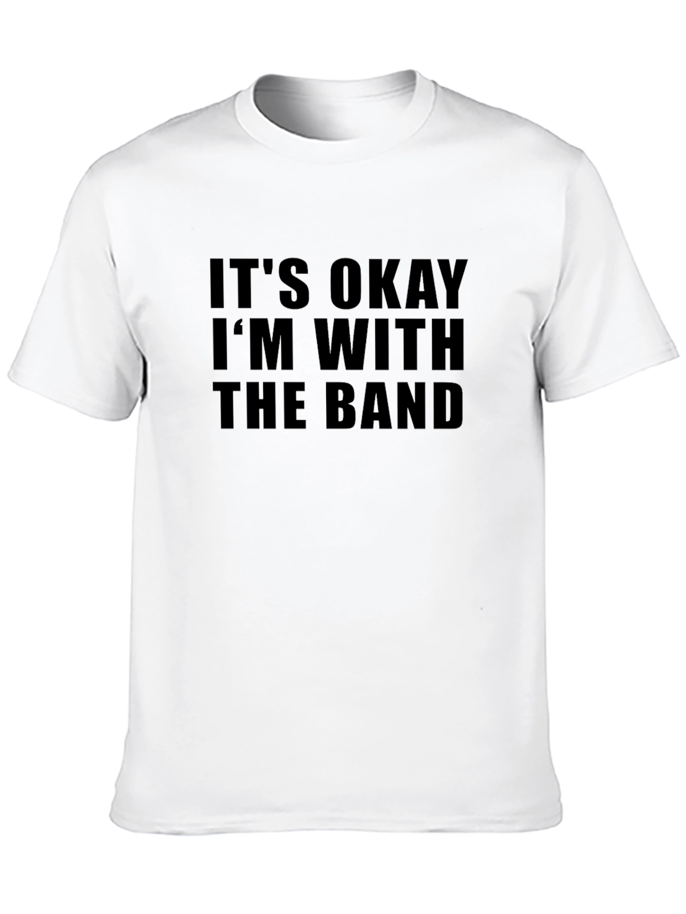 Its Okay Im With the Band T-Shirt