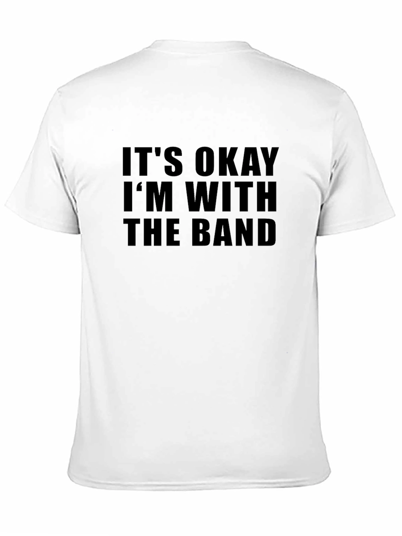 Its Okay Im With the Band T-Shirt