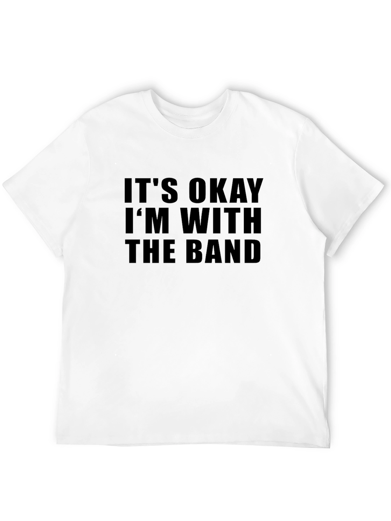 Its Okay Im With the Band T-Shirt