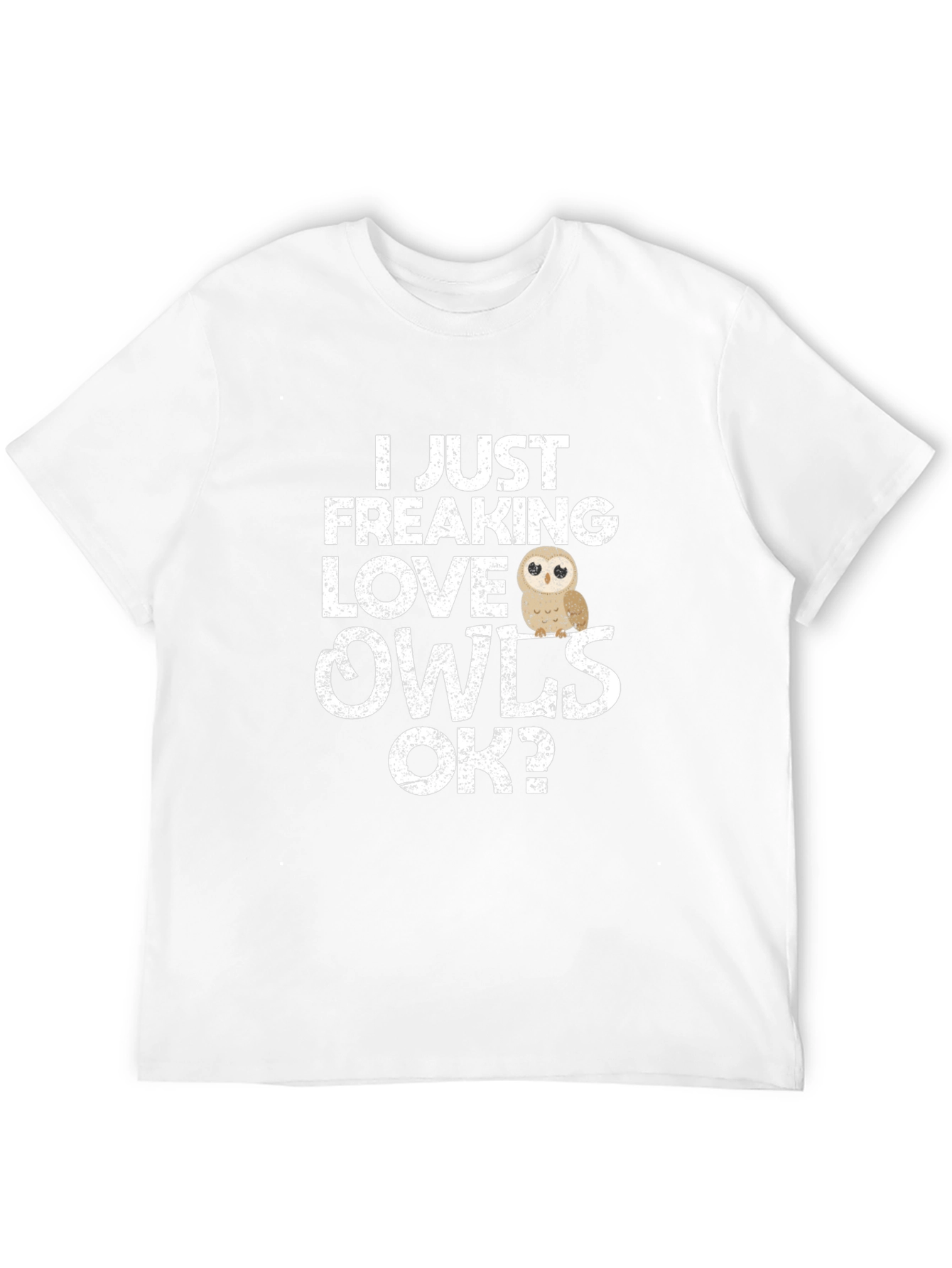 I Just Freaking Love Owls T-Shirt