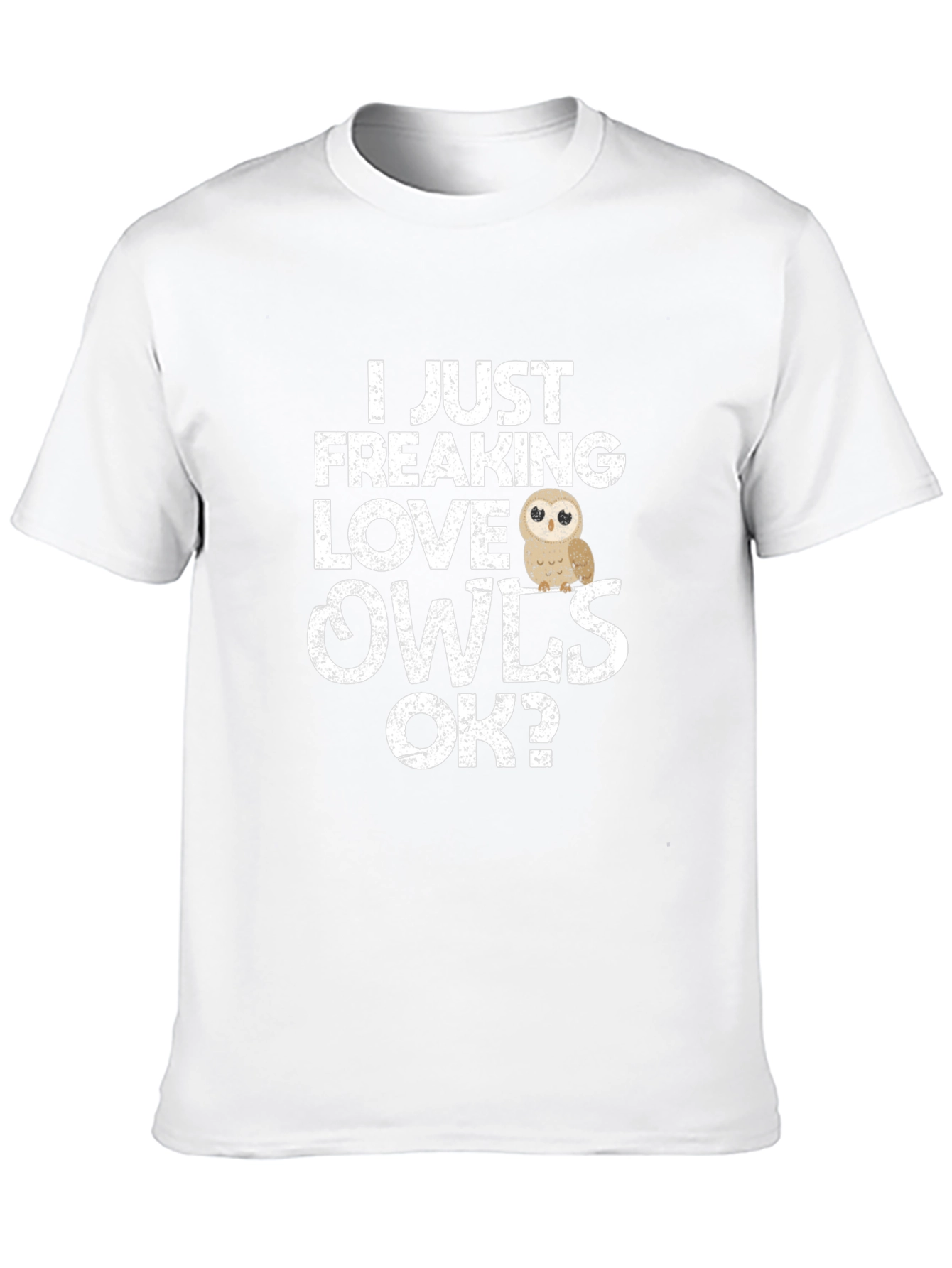 I Just Freaking Love Owls T-Shirt