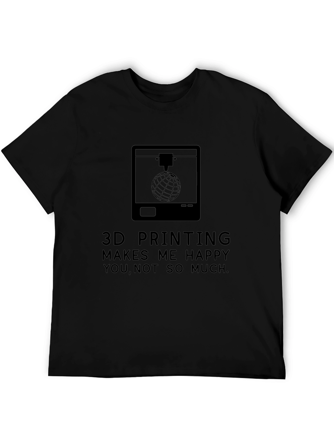 3D Printing Makes Me Happy T-Shirt