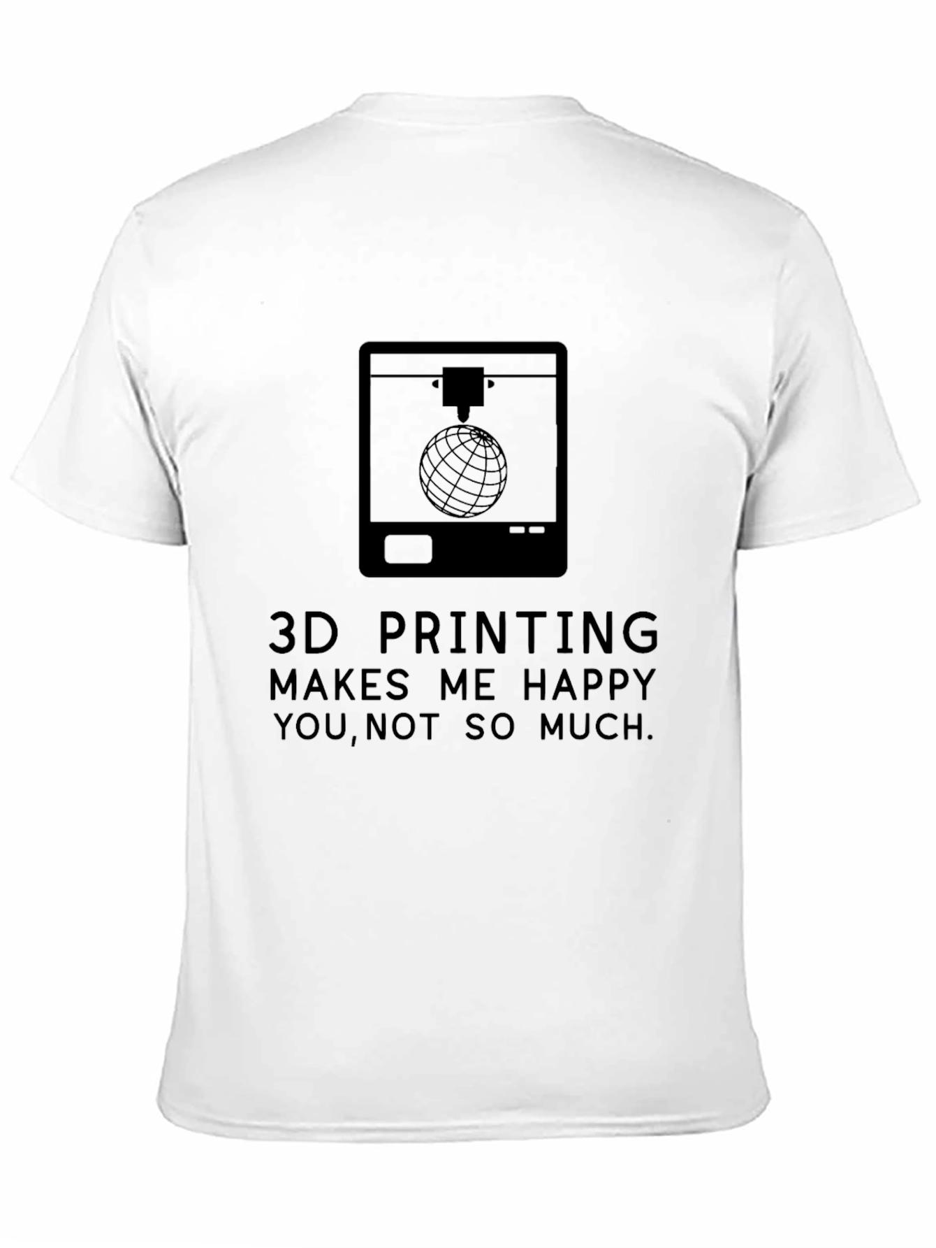3D Printing Makes Me Happy T-Shirt