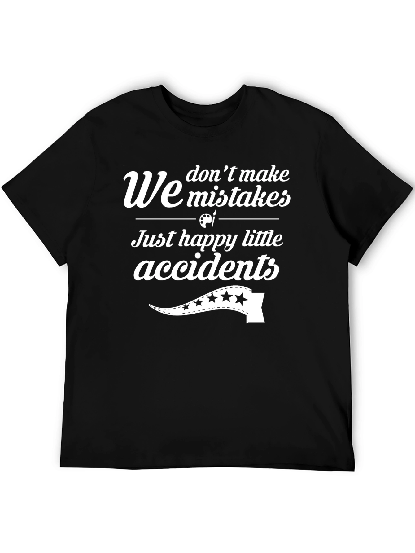 Funny We Dont Make Mistakes Graphic T-Shirt
