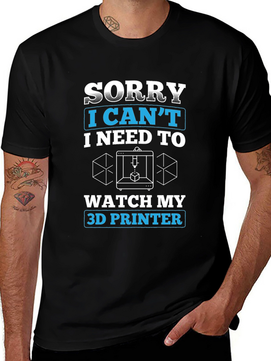 3D Printer Hobbyist T-Shirt - Sorry I Cant Watch My 3D Printer