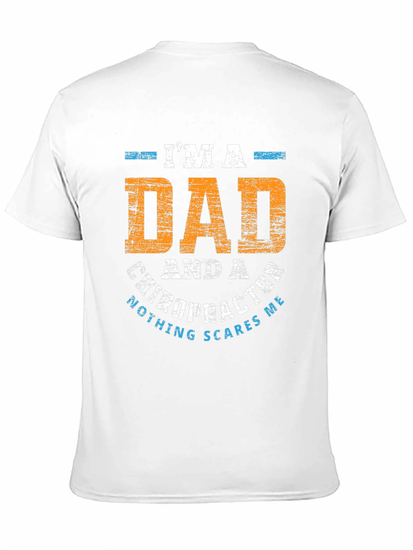 Dad Chiropractor T-Shirt - Nothing Scares Me!
