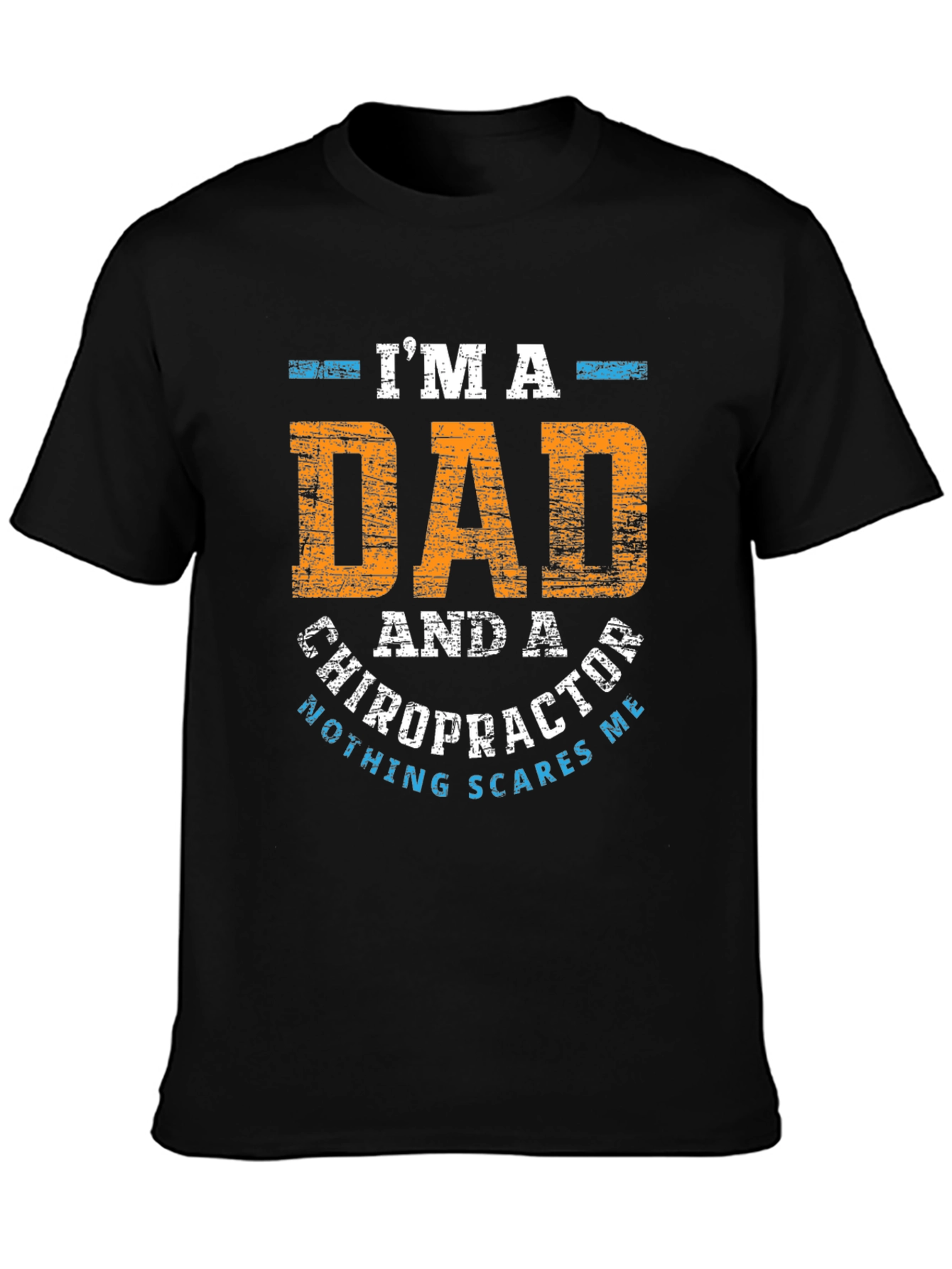 Dad Chiropractor T-Shirt - Nothing Scares Me!
