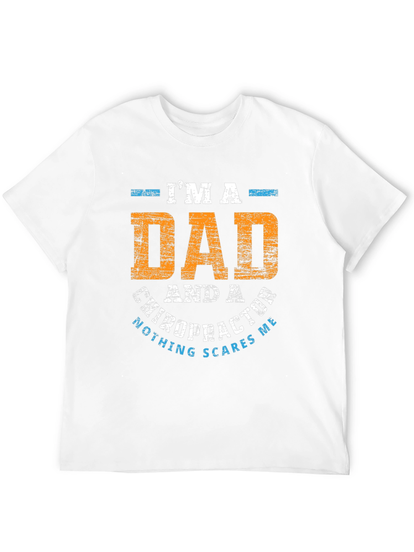 Dad Chiropractor T-Shirt - Nothing Scares Me!