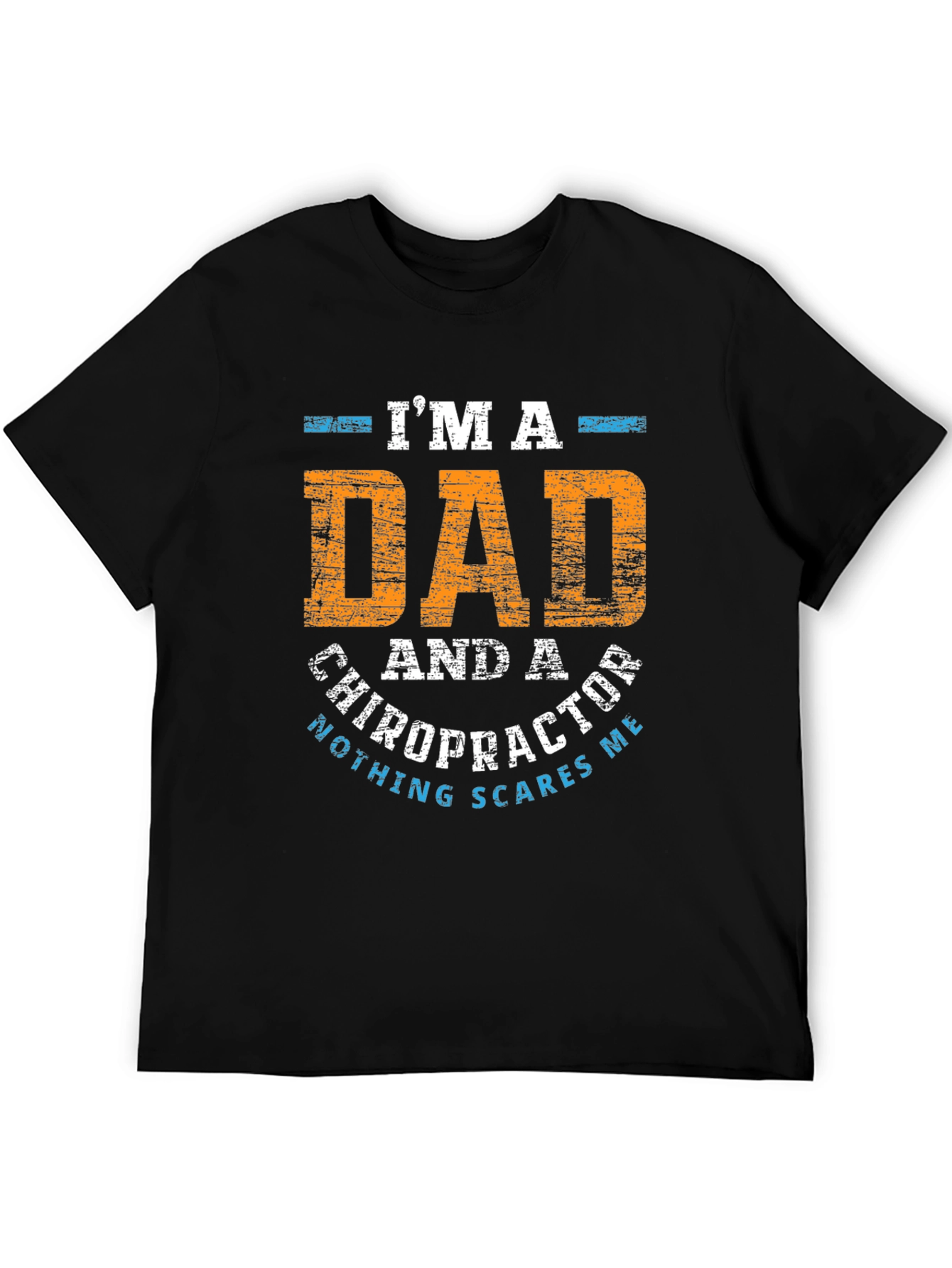 Dad Chiropractor T-Shirt - Nothing Scares Me!