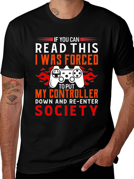 Gamer T-Shirt - If You Can Read This I Was Forced To Put My Controller Down