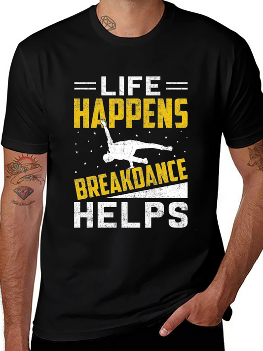 Life Happens Breakdance Helps Black T-Shirt