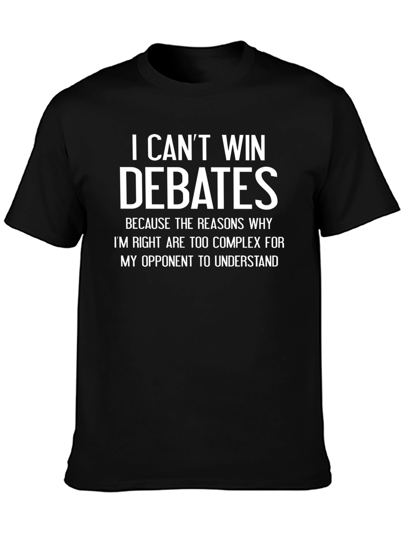 I Cant Win Debates Funny Sarcastic T-Shirt
