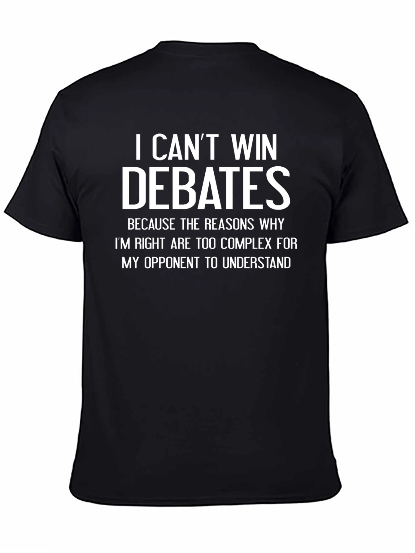 I Cant Win Debates Funny Sarcastic T-Shirt