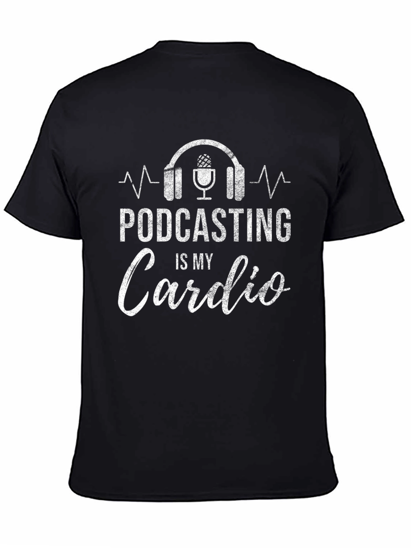 Podcasting is My Cardio Graphic T-Shirt