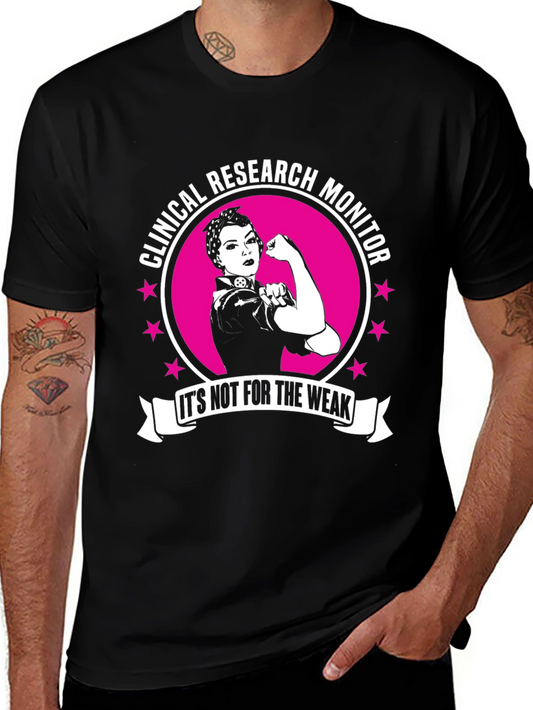 Clinical Research Monitor T-Shirt - Its Not For The Weak