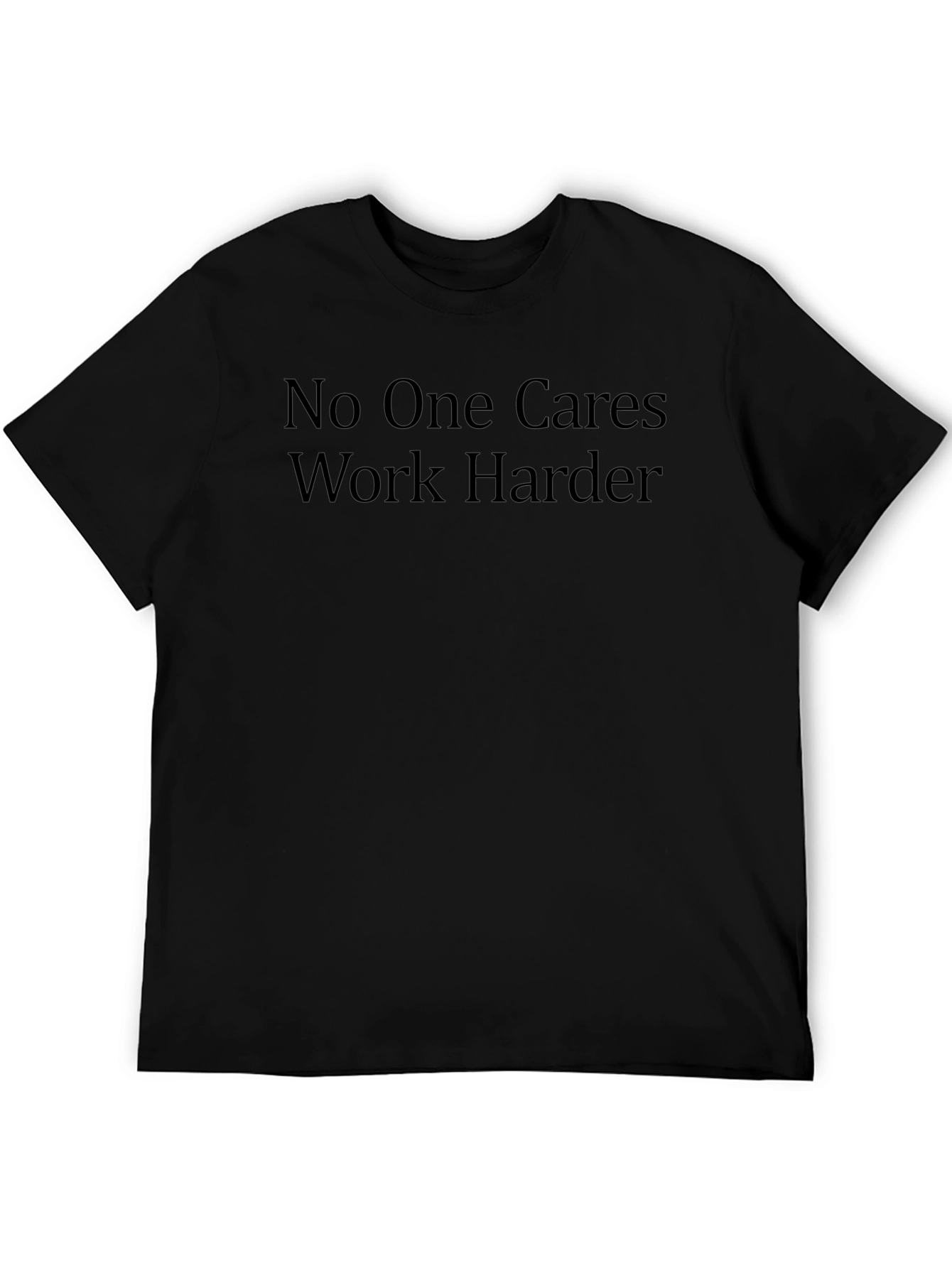 No One Cares Work Harder Black Tee