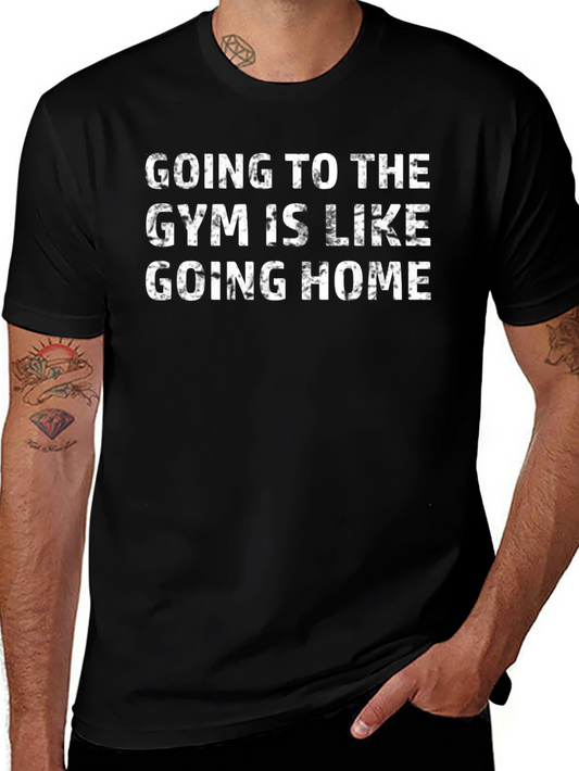 Going To The Gym Is Like Going Home T-Shirt