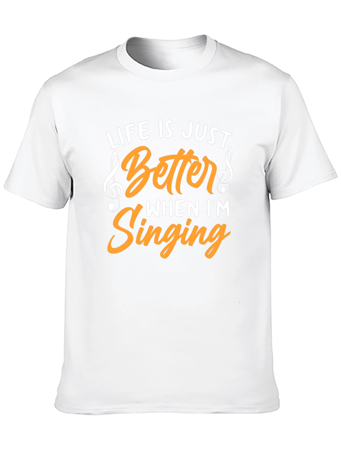 Life Is Just Better When Im Singing T-Shirt