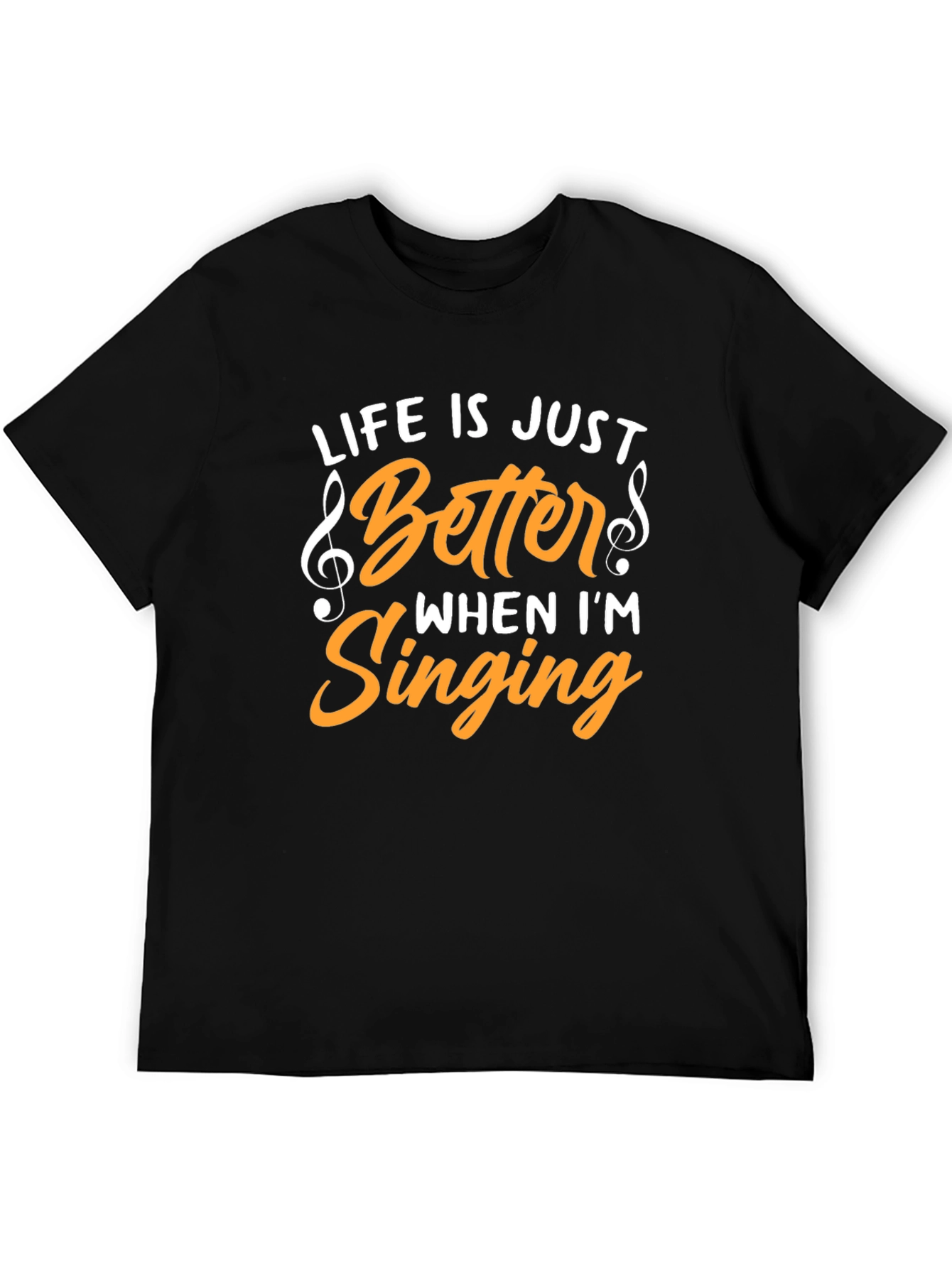 Life Is Just Better When Im Singing T-Shirt