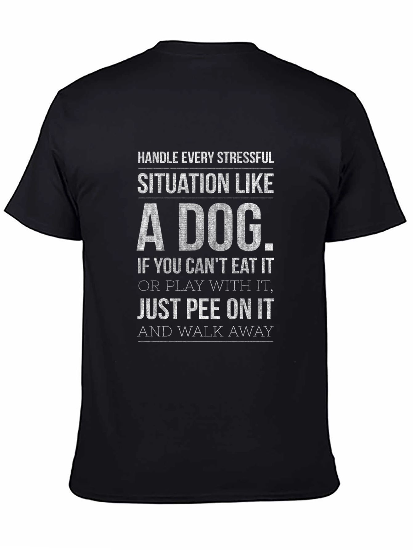 Handle Every Stressful Situation Like A Dog T-Shirt
